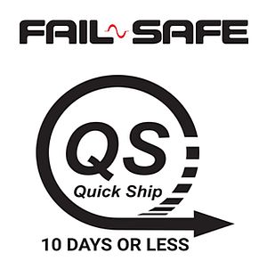 Fail-Safe Quick Ship - 10 Days or Less